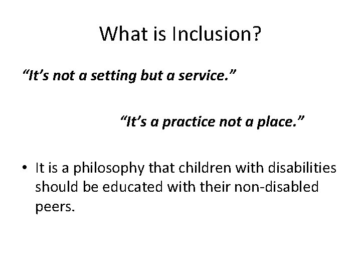 What is Inclusion? “It’s not a setting but a service. ” “It’s a practice