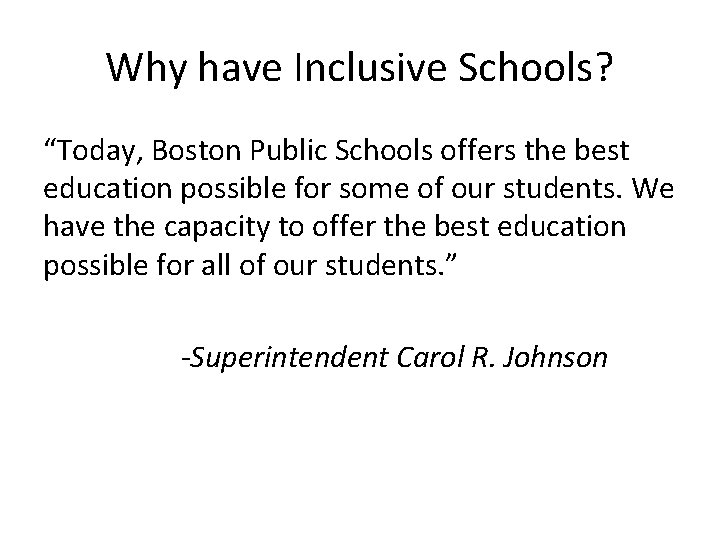 Why have Inclusive Schools? “Today, Boston Public Schools offers the best education possible for