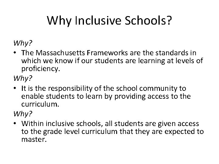 Why Inclusive Schools? Why? • The Massachusetts Frameworks are the standards in which we