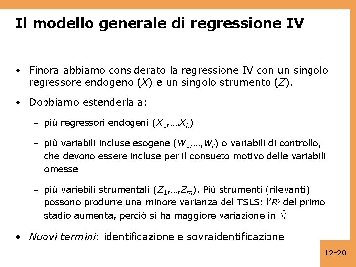 Il modello generale di regressione IV • Finora abbiamo considerato la regressione IV con