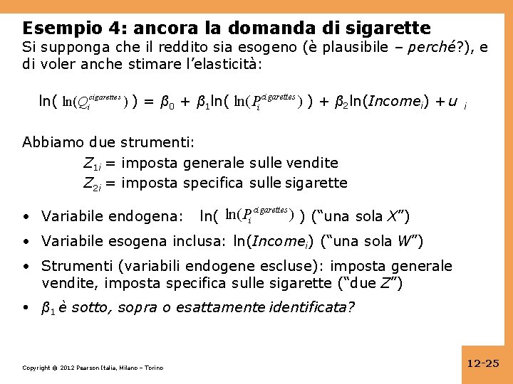 Esempio 4: ancora la domanda di sigarette Si supponga che il reddito sia esogeno