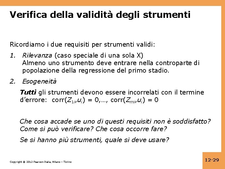 Verifica della validità degli strumenti Ricordiamo i due requisiti per strumenti validi: 1. Rilevanza