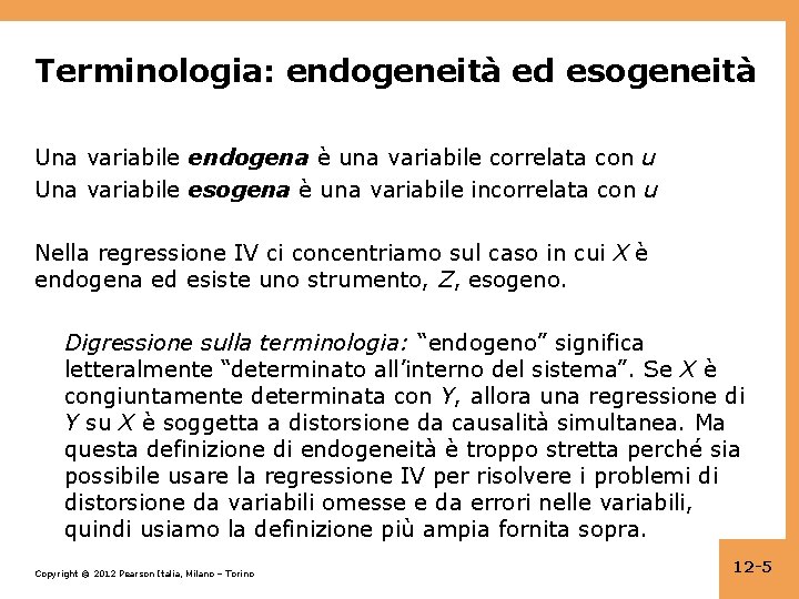 Terminologia: endogeneità ed esogeneità Una variabile endogena è una variabile correlata con u Una