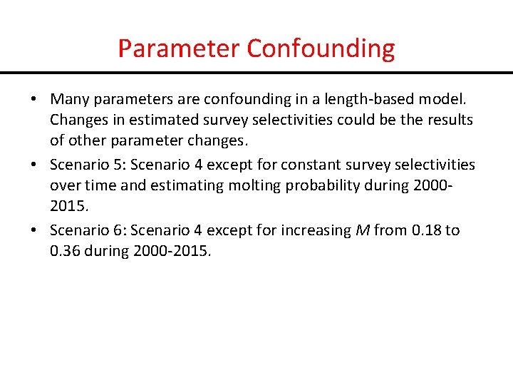 Parameter Confounding • Many parameters are confounding in a length-based model. Changes in estimated