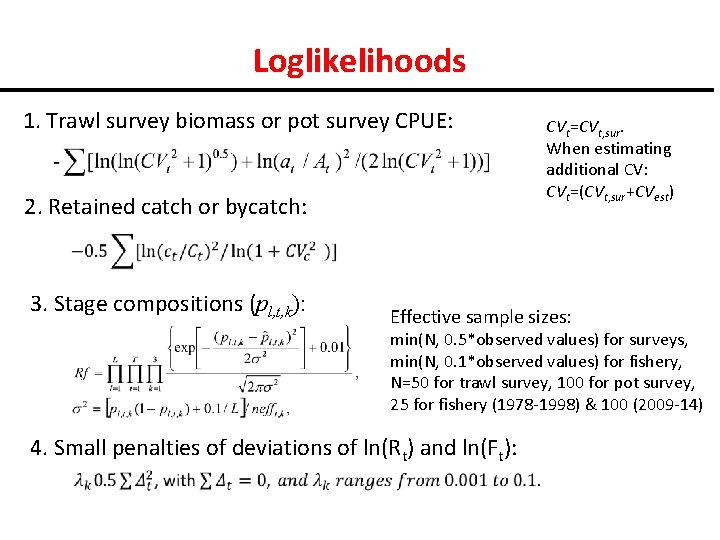 Loglikelihoods 1. Trawl survey biomass or pot survey CPUE: 2. Retained catch or bycatch: