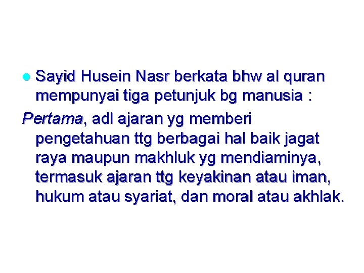 Sayid Husein Nasr berkata bhw al quran mempunyai tiga petunjuk bg manusia : Pertama,