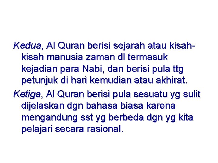 Kedua, Al Quran berisi sejarah atau kisah manusia zaman dl termasuk kejadian para Nabi,