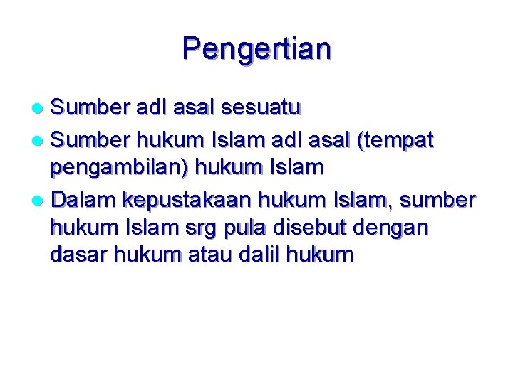 Pengertian Sumber adl asal sesuatu l Sumber hukum Islam adl asal (tempat pengambilan) hukum