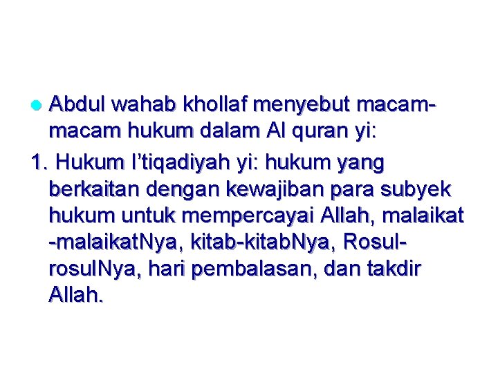 Abdul wahab khollaf menyebut macam hukum dalam Al quran yi: 1. Hukum I’tiqadiyah yi: