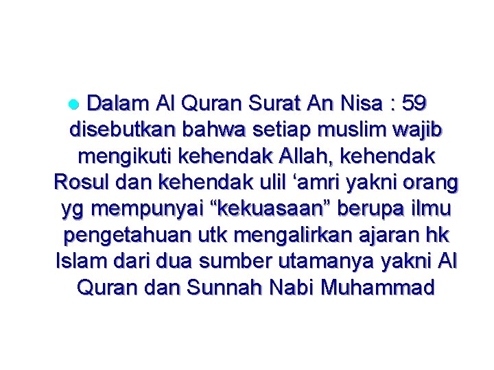 Dalam Al Quran Surat An Nisa : 59 disebutkan bahwa setiap muslim wajib mengikuti