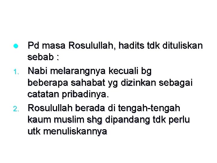 l 1. 2. Pd masa Rosulullah, hadits tdk dituliskan sebab : Nabi melarangnya kecuali