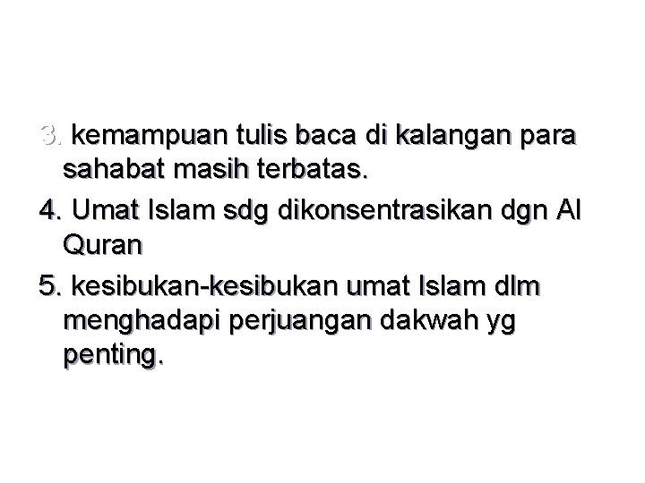 3. kemampuan tulis baca di kalangan para sahabat masih terbatas. 4. Umat Islam sdg