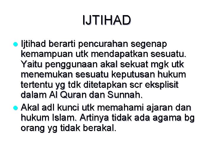 IJTIHAD Ijtihad berarti pencurahan segenap kemampuan utk mendapatkan sesuatu. Yaitu penggunaan akal sekuat mgk