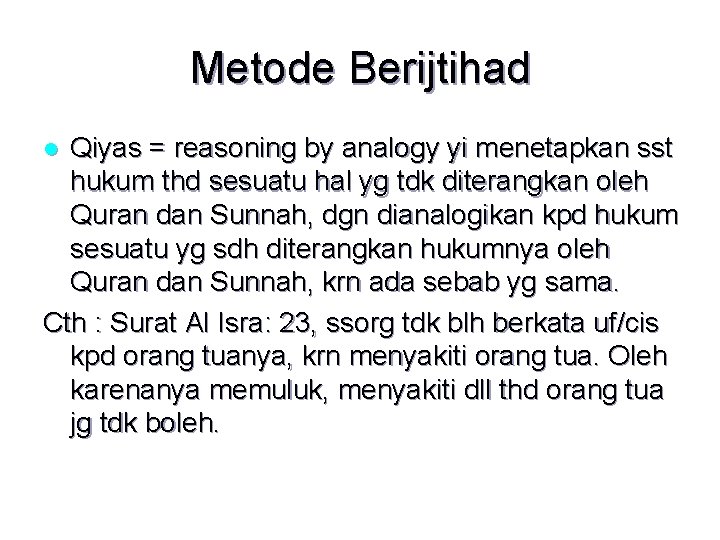 Metode Berijtihad Qiyas = reasoning by analogy yi menetapkan sst hukum thd sesuatu hal