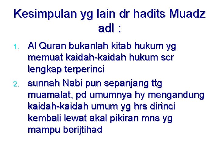 Kesimpulan yg lain dr hadits Muadz adl : 1. 2. Al Quran bukanlah kitab