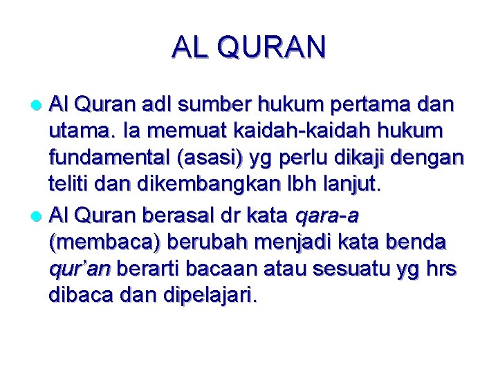 AL QURAN Al Quran adl sumber hukum pertama dan utama. Ia memuat kaidah-kaidah hukum