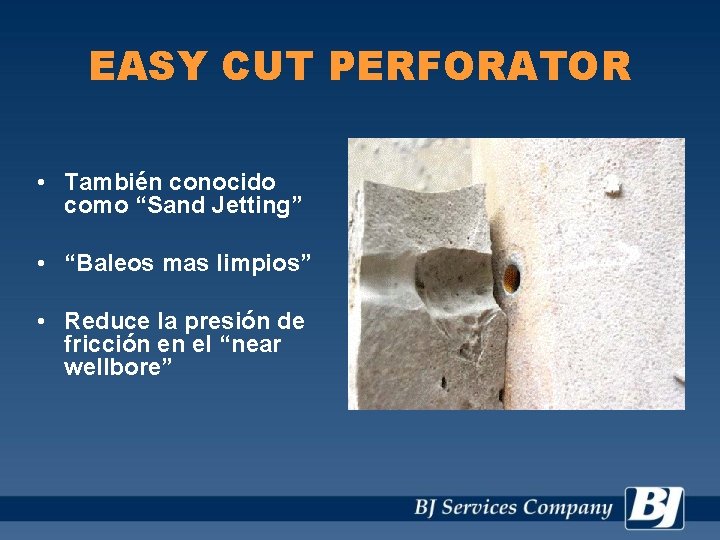 EASY CUT PERFORATOR • También conocido como “Sand Jetting” • “Baleos mas limpios” •