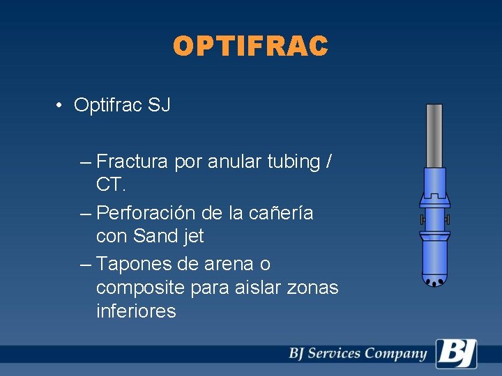 OPTIFRAC • Optifrac SJ – Fractura por anular tubing / CT. – Perforación de