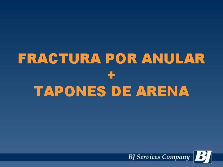 FRACTURA POR ANULAR + TAPONES DE ARENA 