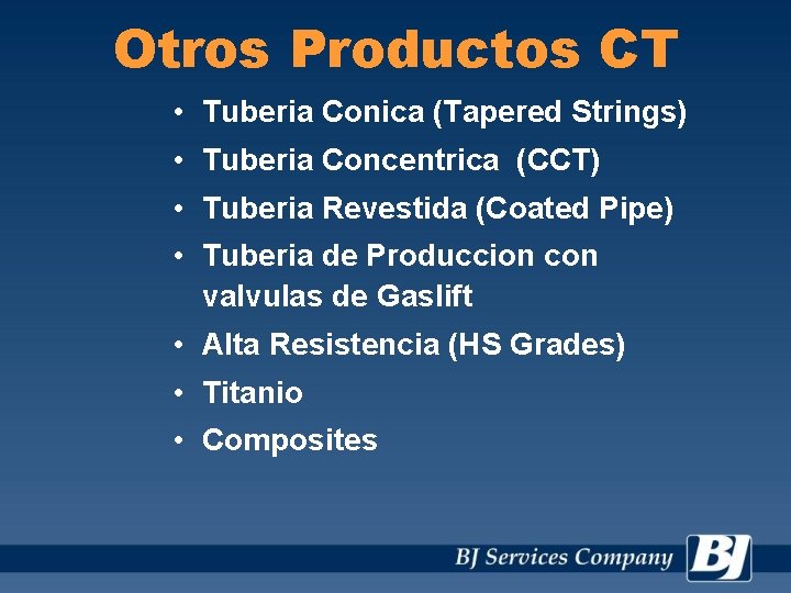 Otros Productos CT • Tuberia Conica (Tapered Strings) • Tuberia Concentrica (CCT) • Tuberia