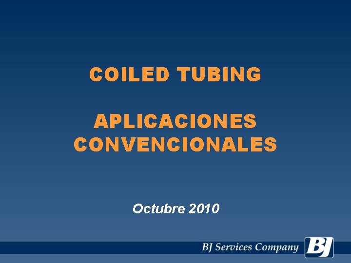 COILED TUBING APLICACIONES CONVENCIONALES Octubre 2010 