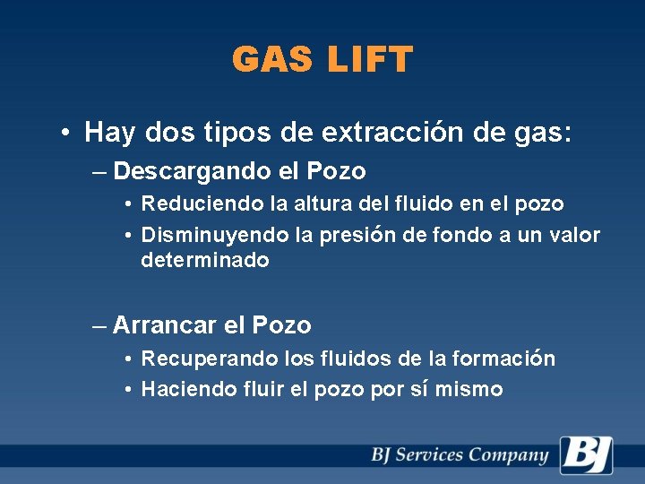 GAS LIFT • Hay dos tipos de extracción de gas: – Descargando el Pozo