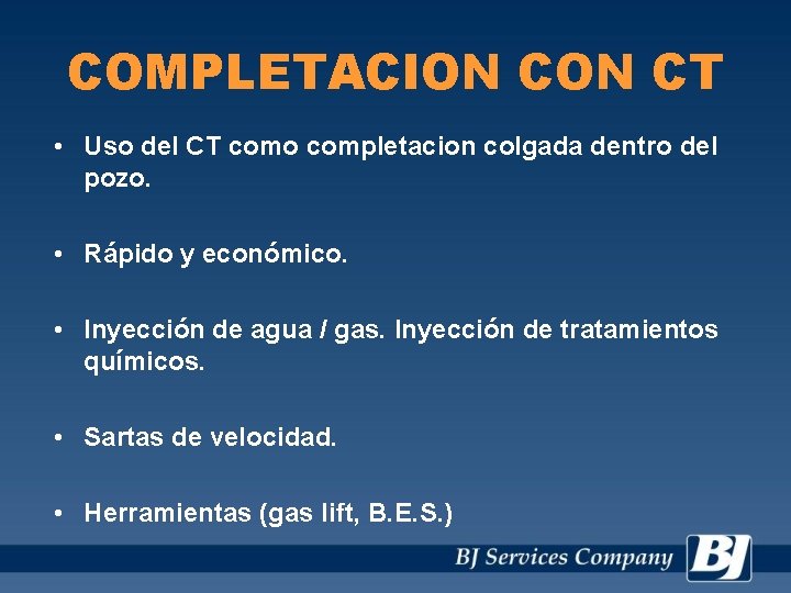 COMPLETACION CT • Uso del CT como completacion colgada dentro del pozo. • Rápido