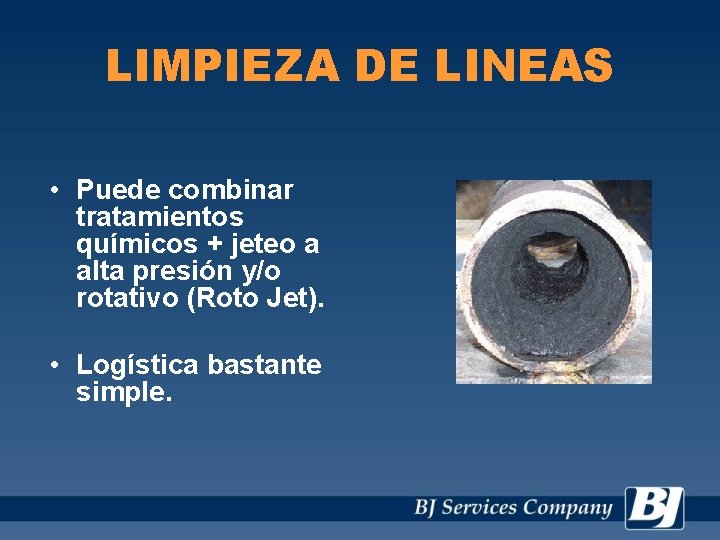 LIMPIEZA DE LINEAS • Puede combinar tratamientos químicos + jeteo a alta presión y/o