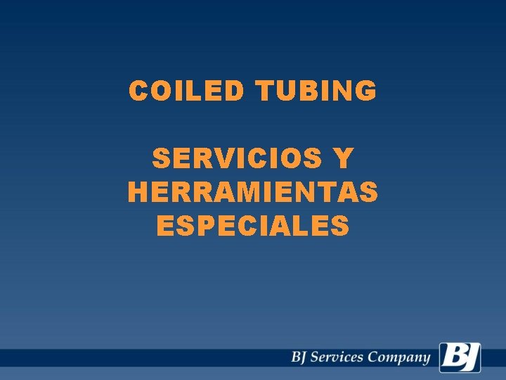 COILED TUBING SERVICIOS Y HERRAMIENTAS ESPECIALES 