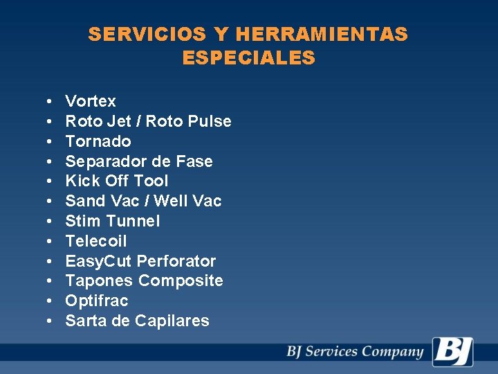 SERVICIOS Y HERRAMIENTAS ESPECIALES • • • Vortex Roto Jet / Roto Pulse Tornado