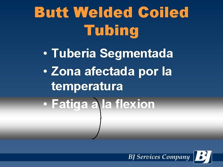 Butt Welded Coiled Tubing • Tuberia Segmentada • Zona afectada por la temperatura •