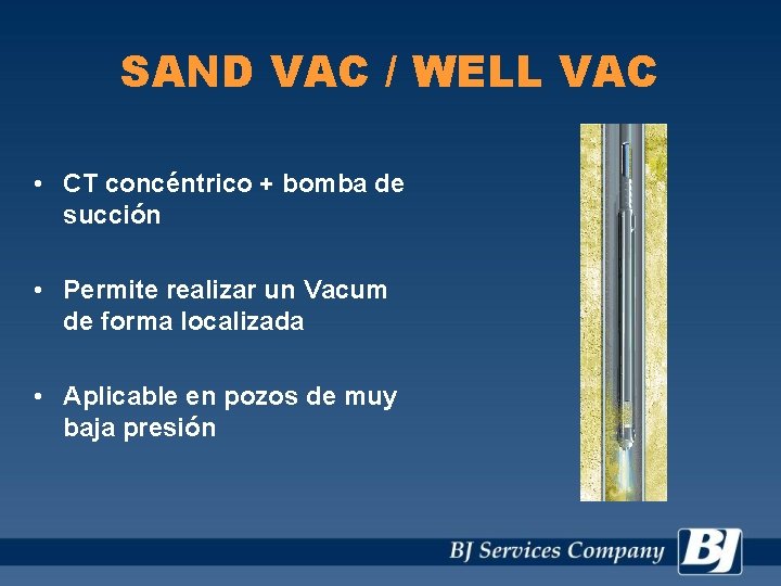 SAND VAC / WELL VAC • CT concéntrico + bomba de succión • Permite