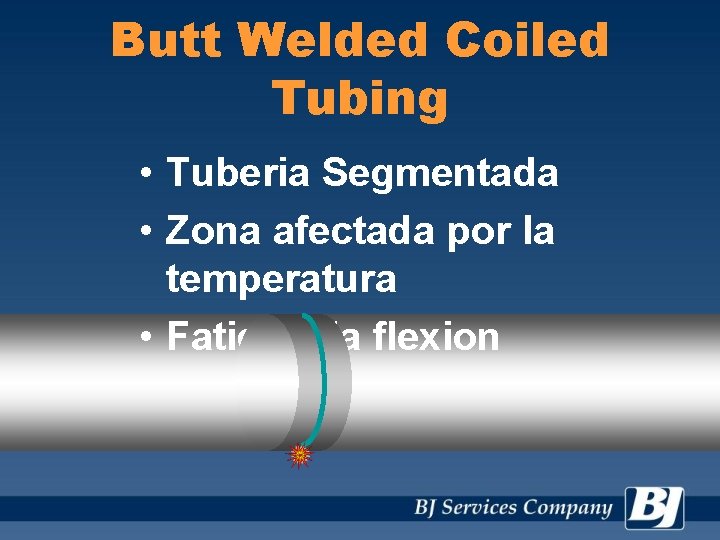 Butt Welded Coiled Tubing • Tuberia Segmentada • Zona afectada por la temperatura •