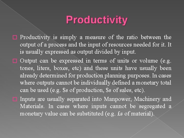 Productivity is simply a measure of the ratio between the output of a process