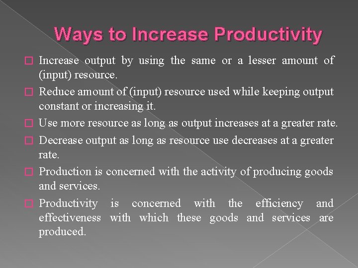 Ways to Increase Productivity � � � Increase output by using the same or