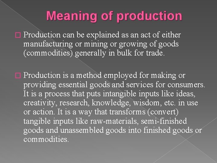 Meaning of production � Production can be explained as an act of either manufacturing