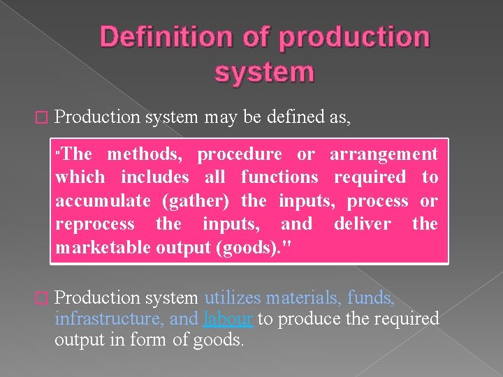 Definition of production system � Production system may be defined as, "The methods, procedure