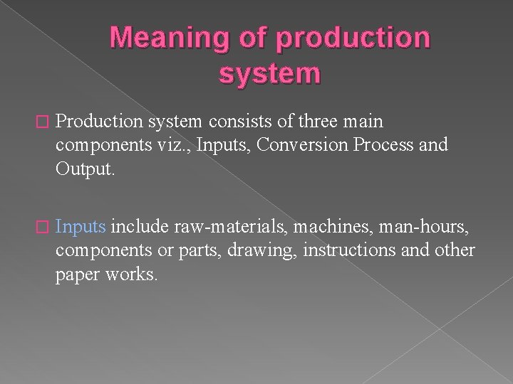 Meaning of production system � Production system consists of three main components viz. ,
