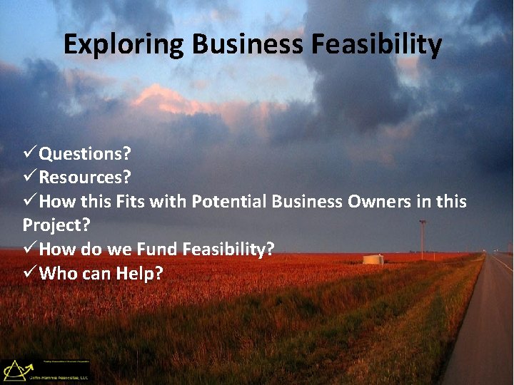 Exploring Business Feasibility üQuestions? üResources? üHow this Fits with Potential Business Owners in this