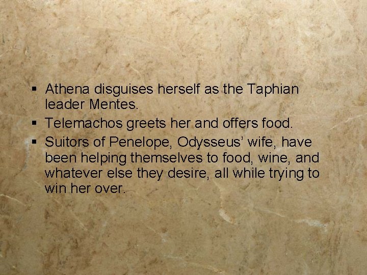 § Athena disguises herself as the Taphian leader Mentes. § Telemachos greets her and