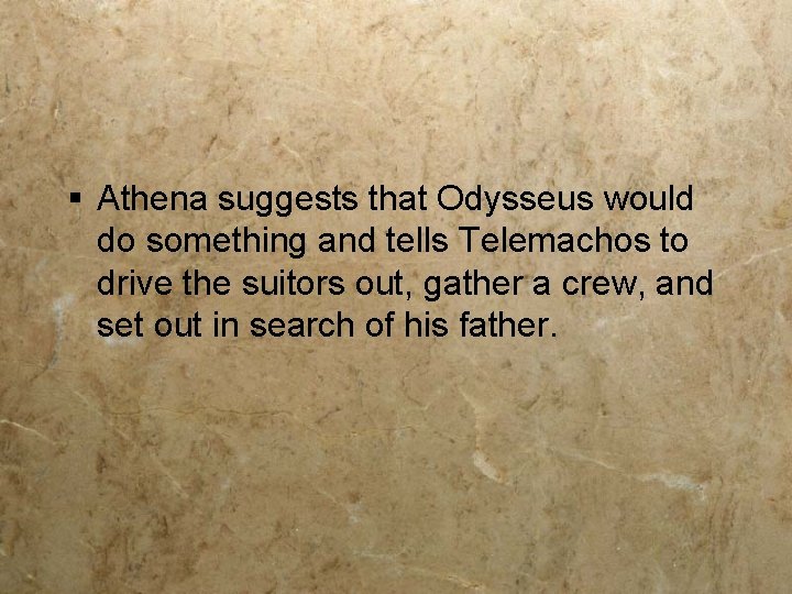 § Athena suggests that Odysseus would do something and tells Telemachos to drive the