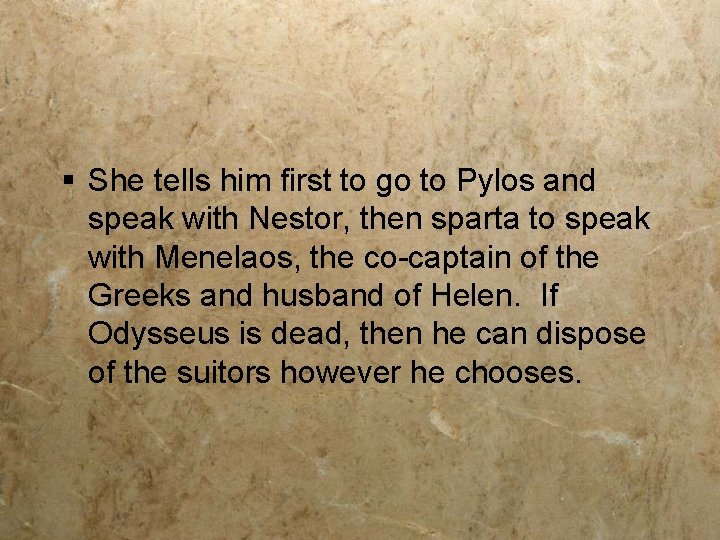 § She tells him first to go to Pylos and speak with Nestor, then