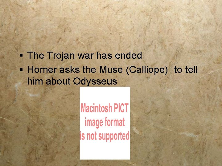 § The Trojan war has ended § Homer asks the Muse (Calliope) to tell