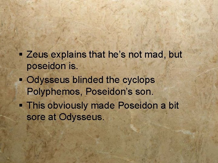 § Zeus explains that he’s not mad, but poseidon is. § Odysseus blinded the