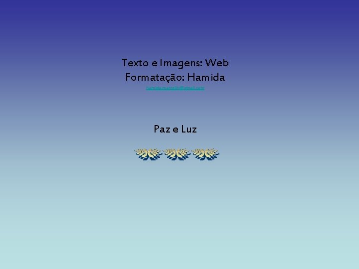 Texto e Imagens: Web Formatação: Hamida hamida. marcolin@gmail. com Paz e Luz 