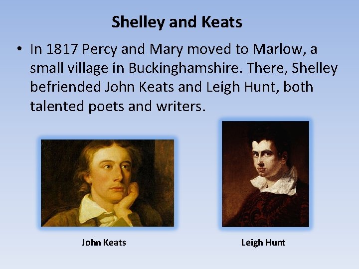 Shelley and Keats • In 1817 Percy and Mary moved to Marlow, a small
