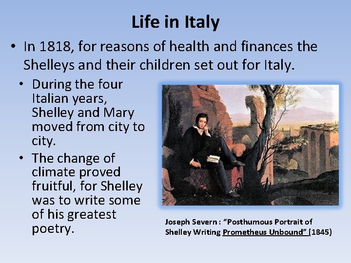 Life in Italy • In 1818, for reasons of health and finances the Shelleys
