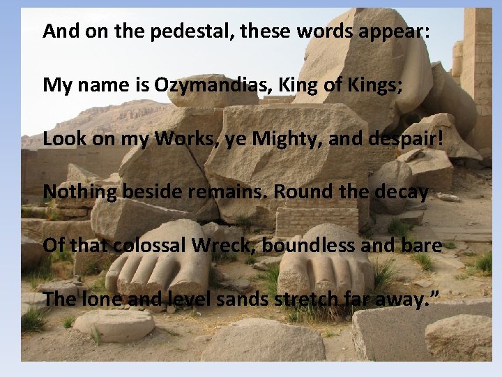 And on the pedestal, these words appear: My name is Ozymandias, King of Kings;