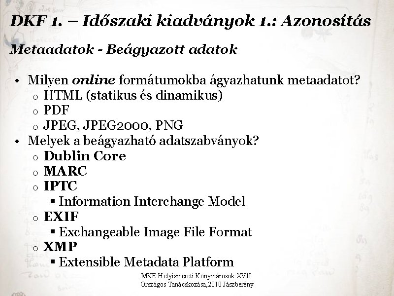 DKF 1. – Időszaki kiadványok 1. : Azonosítás Metaadatok - Beágyazott adatok • Milyen