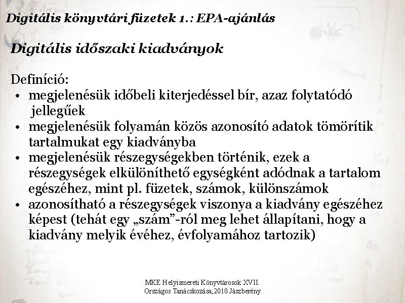 Digitális könyvtári füzetek 1. : EPA-ajánlás Digitális időszaki kiadványok Definíció: • megjelenésük időbeli kiterjedéssel